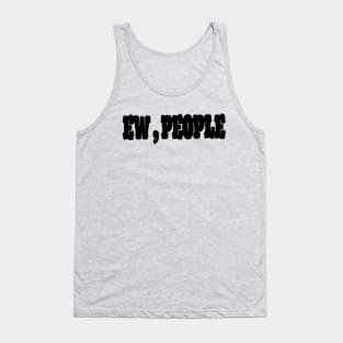 Ew , People Tank Top